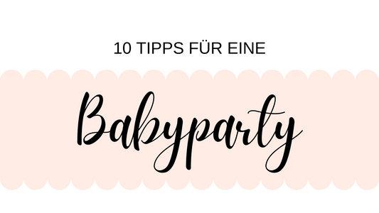 10 Tipps für eine Babyparty | Babyparty organisieren