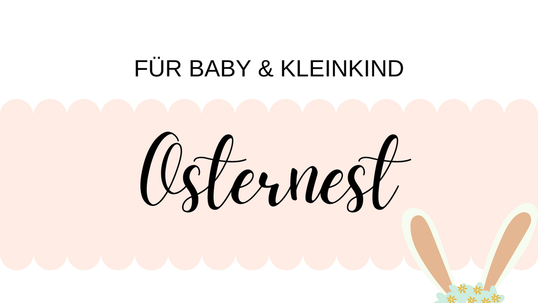 Osternest für Baby und Kleinkind – Das baby-freundliche Osterkörbchen